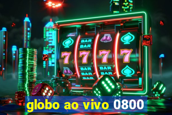 globo ao vivo 0800